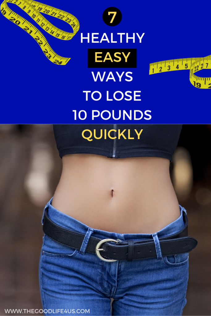 7-healthy-easy-ways-to-lose-10-pounds-quickly-thegoodlife4us